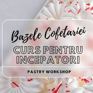 Curs Cofetărie pentru Începători – Învață să creezi deserturi ca un profesionist!